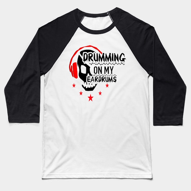 Drumming on my eardrums Baseball T-Shirt by Ashmastyle